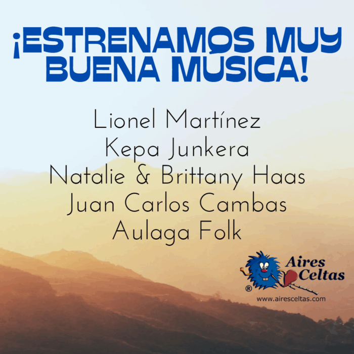 ¡ESTRENAMOS MUY BUENA MÚSICA! Lionel Martínez, Kepa Junkera, Natalie Haas & Brittany Hass, Juan Carlos Cambas, Aulaga Folk + SM (Dochas, Nelson and Donella)