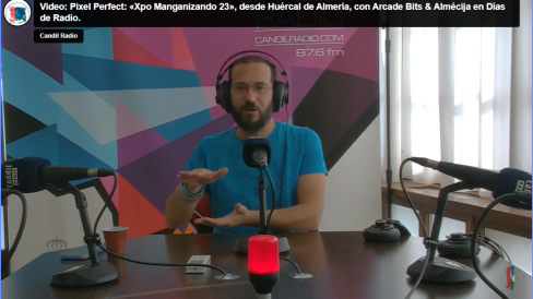 Video: Pixel Perfect: «Xpo Manganizando 23», desde Huércal de Almería, con Arcade Bits & Almécija en Días de Radio.