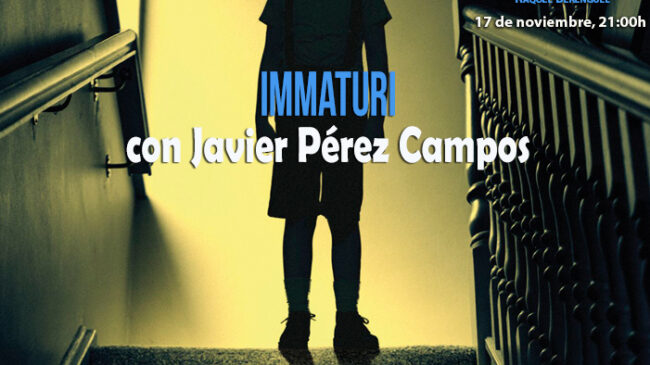 Tempus Fugit 12×8 Immaturi, con Javier Pérez Campos
