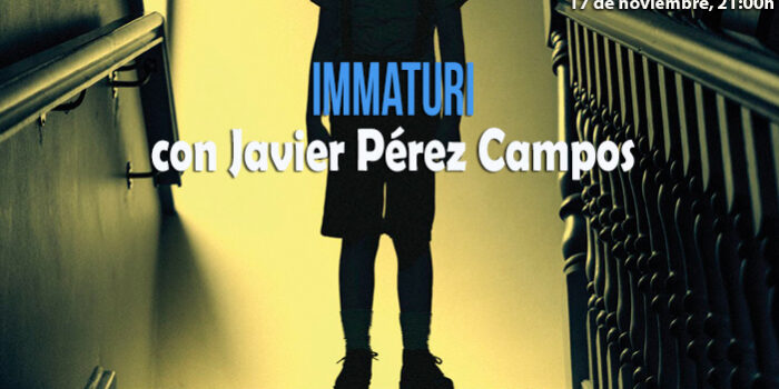 Tempus Fugit 12×8 Immaturi, con Javier Pérez Campos
