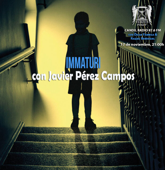 Tempus Fugit 12×8 Immaturi, con Javier Pérez Campos