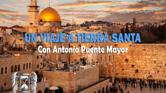 Tempus Fugit 13×22 Un viaje a Tierra Santa, con Antonio Puente Mayor