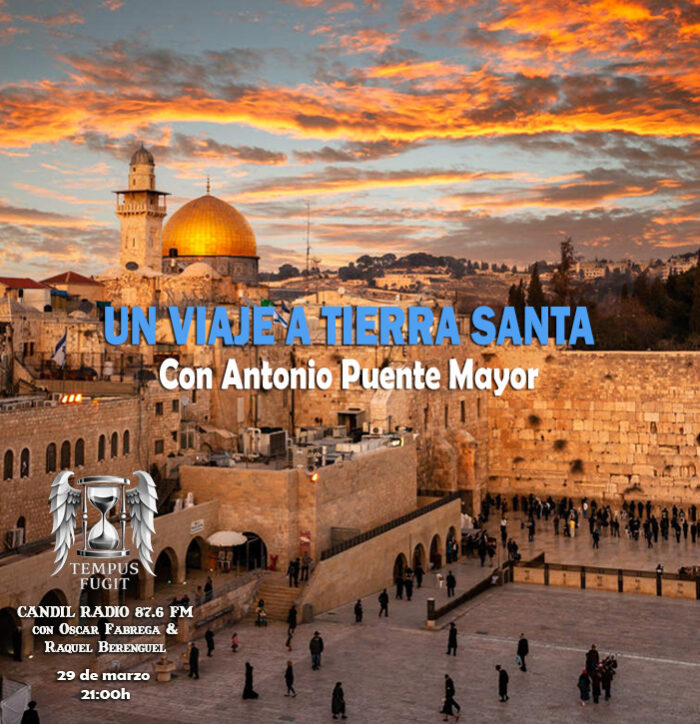 Tempus Fugit 13×22 Un viaje a Tierra Santa, con Antonio Puente Mayor